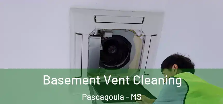 Basement Vent Cleaning Pascagoula - MS