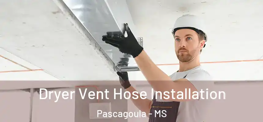  Dryer Vent Hose Installation Pascagoula - MS