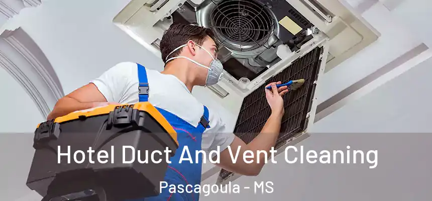 Hotel Duct And Vent Cleaning Pascagoula - MS