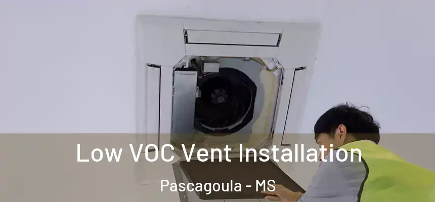 Low VOC Vent Installation Pascagoula - MS