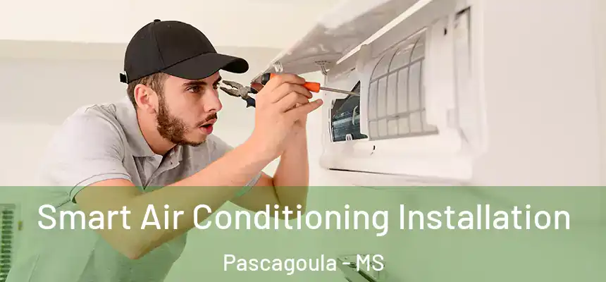  Smart Air Conditioning Installation Pascagoula - MS